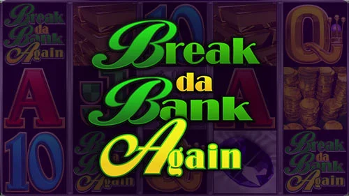 Break da Bank Again